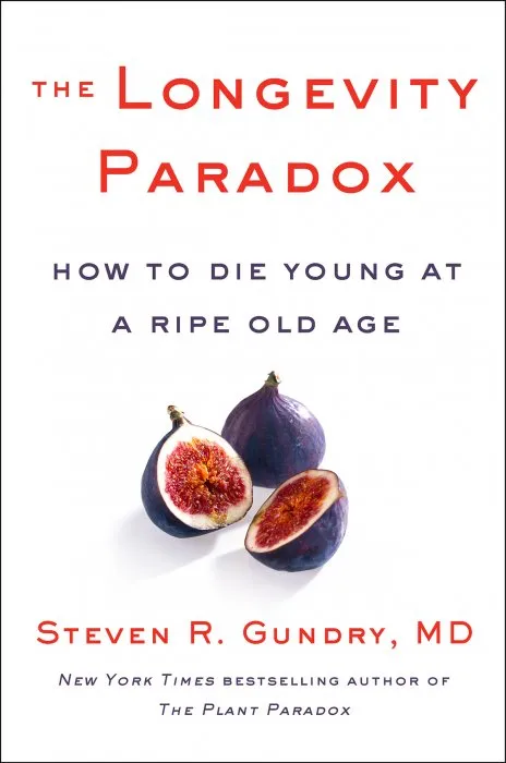 The Longevity Paradox: How to Die Young at a Ripe Old Age (The Plant Paradox #4)