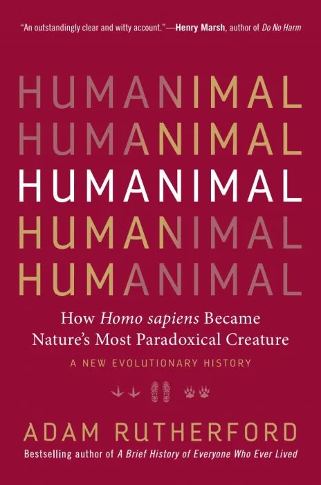 Humanimal: How Homo sapiens Became Nature's Most Paradoxical Creature—A New Evolutionary History