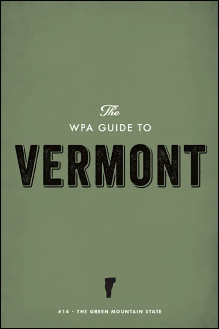 The WPA Guide to Vermont: The Green Mountain State