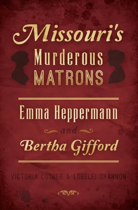 Missouri's Murderous Matrons: Emma Heppermann and Bertha Gifford (True Crime)