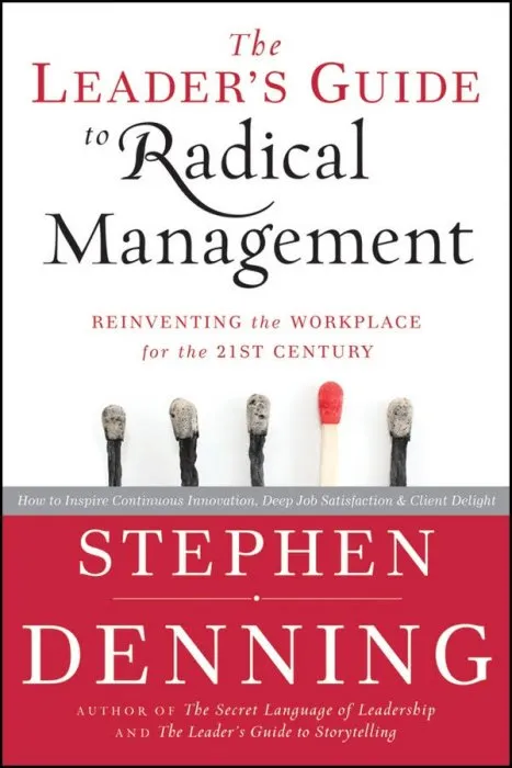 The Leader's Guide to Radical Management: Reinventing the Workplace for the 21st Century