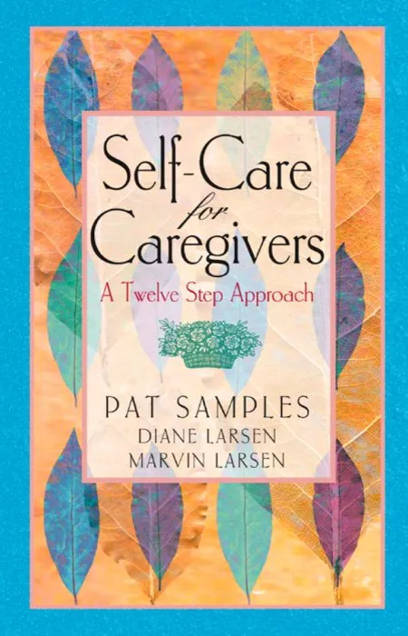 Self-Care for Caregivers: A Twelve Step Approach