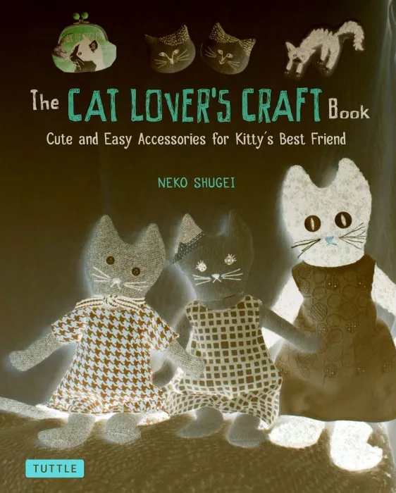The Cat Lover's Craft Book: Cute and Easy Accessories for Kitty's Best Friend