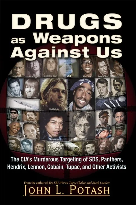 Drugs as Weapons Against Us: The CIA's Murderous Targeting of SDS, Panthers, Hendrix, Lennon, Cobain, Tupac, and Other Leftists