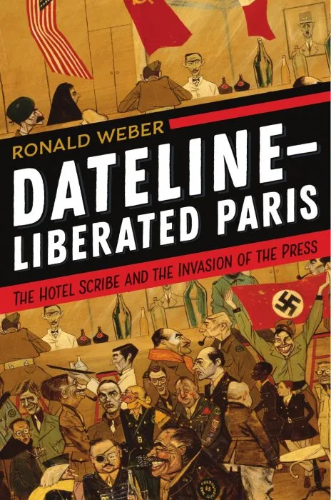 Dateline—Liberated Paris: The Hotel Scribe and the Invasion of the Press