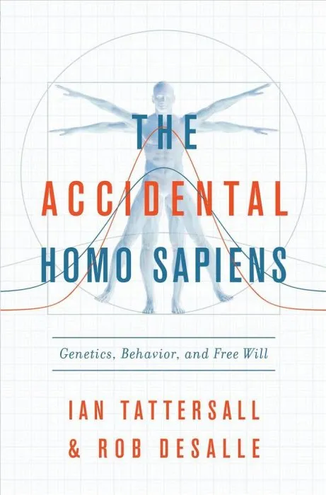 The Accidental Homo Sapiens: Genetics, Behavior, and Free Will