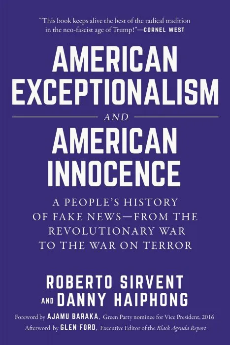 American Exceptionalism and American Innocence: A People's History of Fake News—From the Revolutionary War to the War on Terror