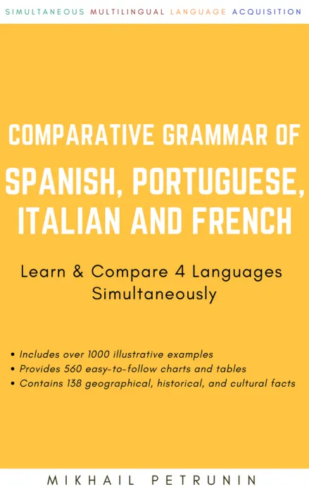 Comparative Grammar of Spanish, Portuguese, Italian and French: Learn & Compare 4 Languages Simultaneously