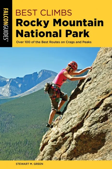 Best Climbs Rocky Mountain National Park: Over 100 Of The Best Routes On Crags And Peaks (Best Climbs), 2nd Edition
