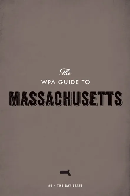The WPA Guide to Massachusetts: The Bay State