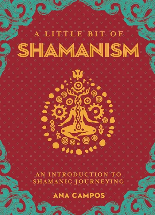 A Little Bit of Shamanism: An Introduction to Shamanic Journeying (Little Bit, Book 19)