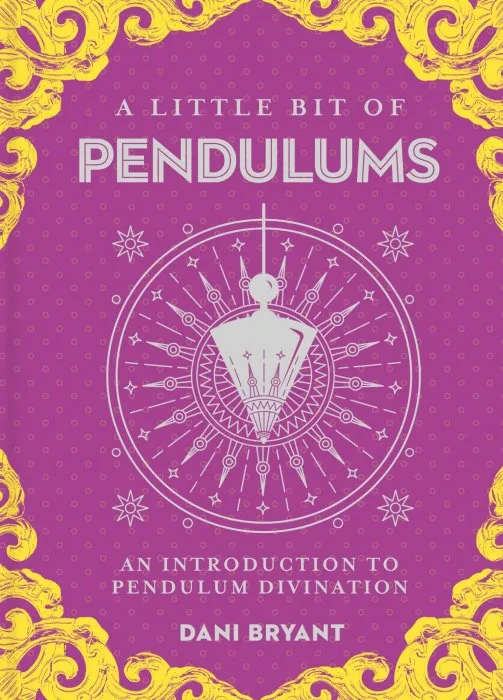 A Little Bit of Pendulums: An Introduction to Pendulum Divination (Little Bit, Book 17)