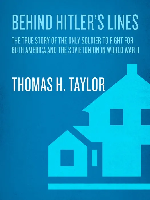 Behind Hitler's Lines: The True Story of the Only Soldier to Fight for both America and the Soviet Union in World War II