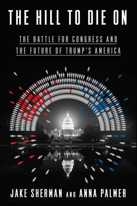 The Hill to Die On: The Battle for Congress and the Future of Trump's America
