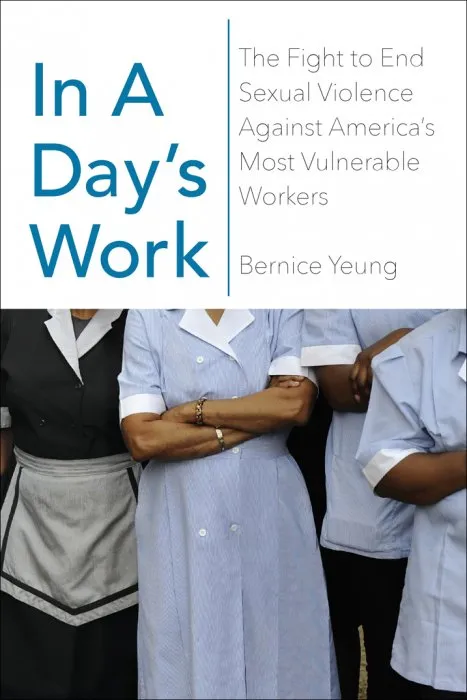 In a Day’s Work: The Fight to End Sexual Violence Against America’s Most Vulnerable Workers