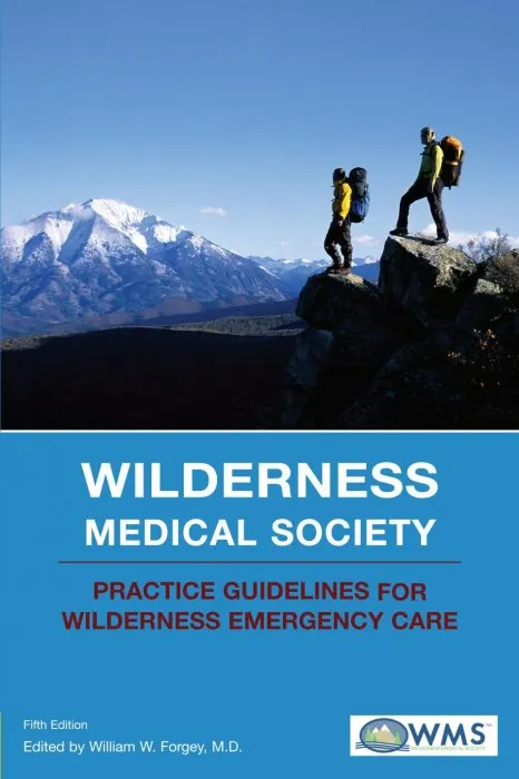 Wilderness Medical Society Practice Guidelines for Wilderness Emergency Care, 5th Edition