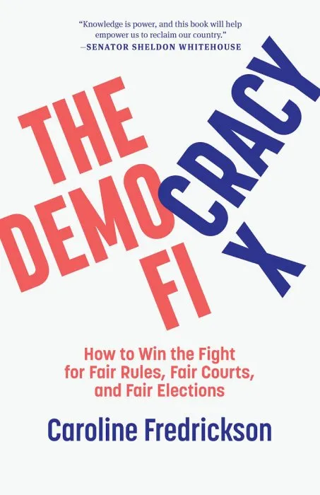 The Democracy Fix: How to Win the Fight for Fair Rules, Fair Courts, and Fair Elections