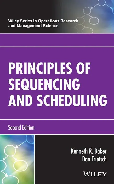 Principles of Sequencing and Scheduling (Wiley in Operations Research and Management Science), 2nd Edition