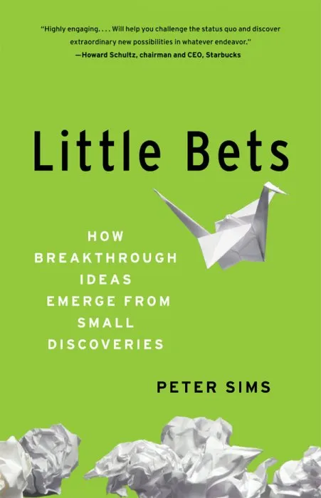 Little Bets: How Breakthrough Ideas Emerge from Small Discoveries