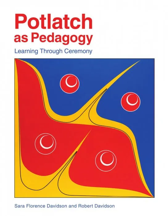 Potlatch as Pedagogy: Learning Through Ceremony