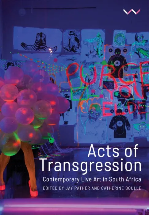 Acts of Transgression: Contemporary Live Art in South Africa