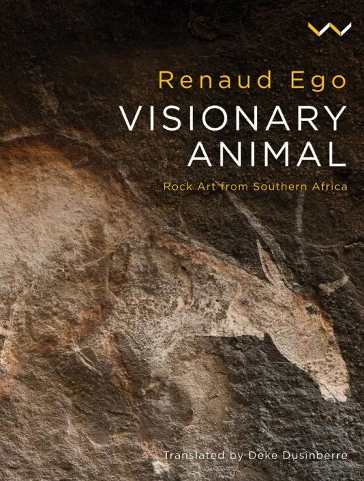 Visionary Animal: Rock Art from Southern Africa