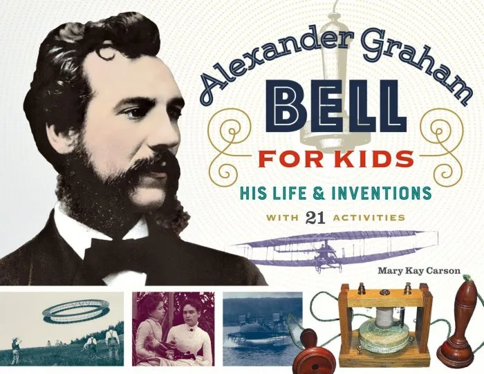 Alexander Graham Bell for Kids: His Life and Inventions, with 21 Activities (For Kids series)