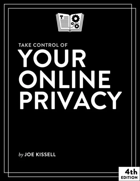 Take Control of Your Online Privacy, 4th Edition