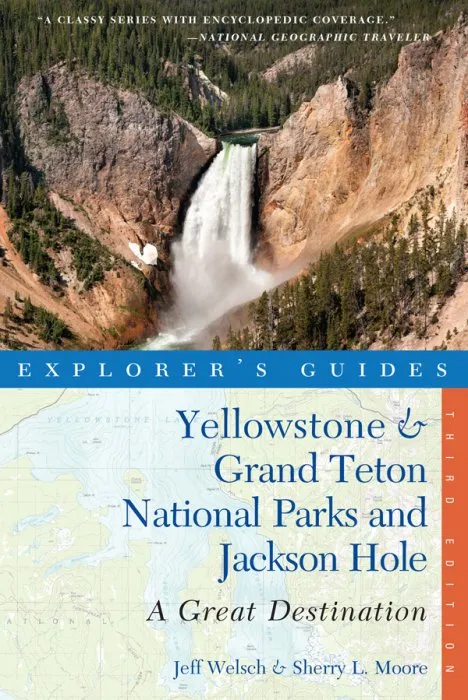 Explorer's Guide Yellowstone & Grand Teton National Parks and Jackson Hole: A Great Destination, 3rd Edition