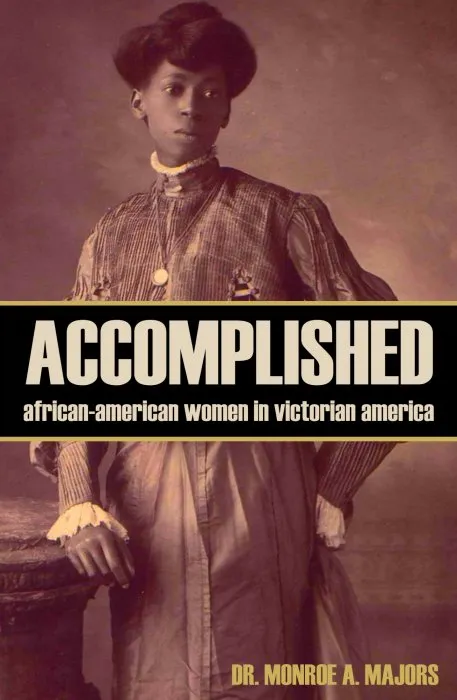 Accomplished: African-American Women in Victorian America, Abridged, Annotated Edition
