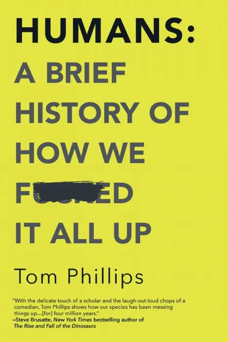 Humans: A Brief History of How We F*cked It All Up