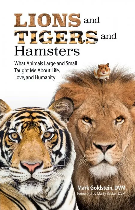 Lions and Tigers and Hamsters: What Animals Large and Small Taught Me About Life, Love, and Humanity