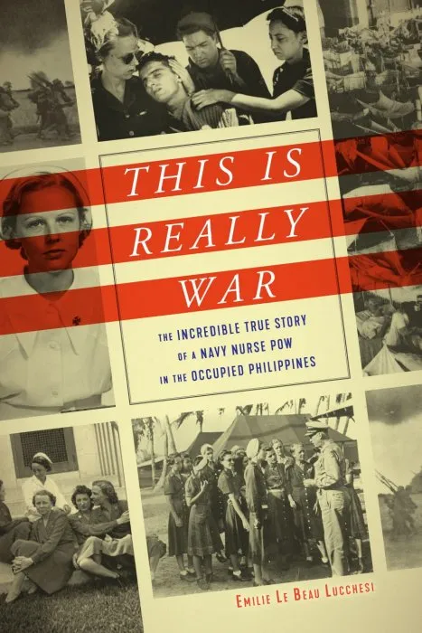This Is Really War: The Incredible True Story of a Navy Nurse POW in the Occupied Philippines