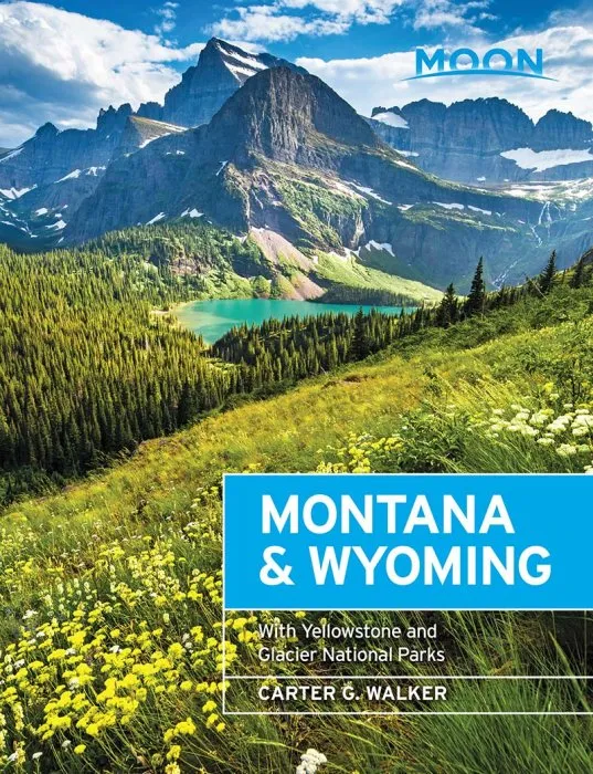 Moon Montana & Wyoming: With Yellowstone and Glacier National Parks (Travel Guide), 4th Edition