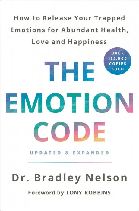 The Emotion Code: How to Release Your Trapped Emotions for Abundant Health, Love, and Happiness, Updated & Expanded Edition