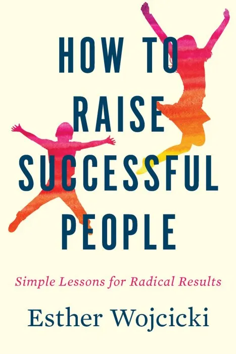 How to Raise Successful People: Simple Lessons for Radical Results