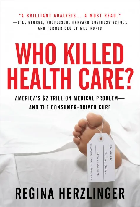 Who Killed Health Care?: America's $2 Trillion Medical Problem: and the Consumer-Driven Cure
