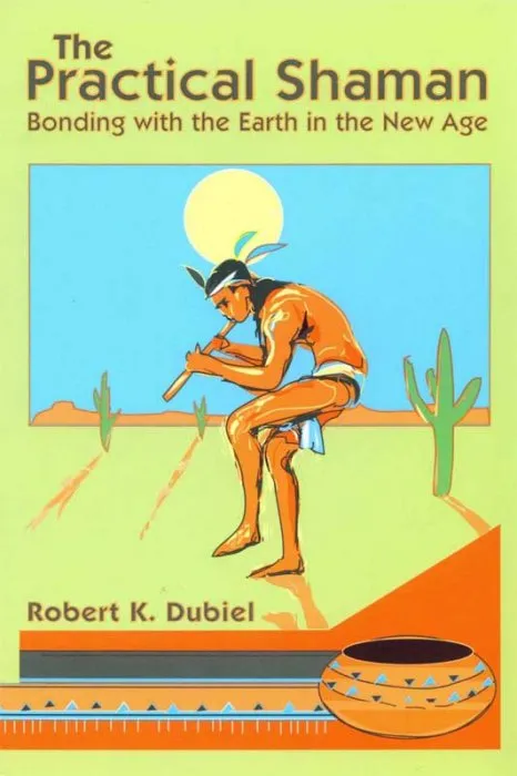 The Practical Shaman: Bonding with the Earth in the New Age