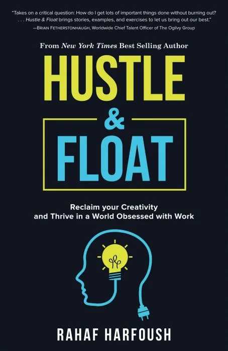 Hustle and Float: Reclaim Your Creativity and Thrive in a World Obsessed with Work