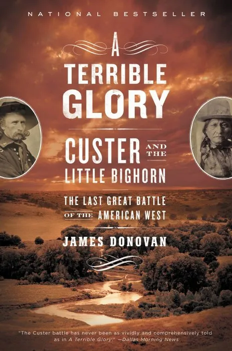 A Terrible Glory: Custer and the Little Bighorn: the Last Great Battle of the American West