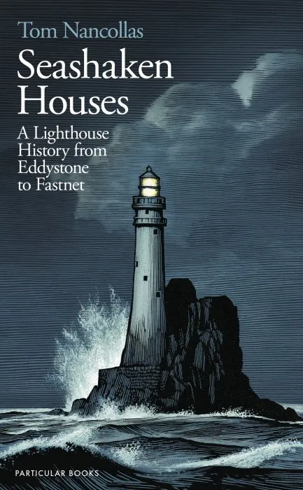 Seashaken Houses: A Lighthouse History from Eddystone to Fastnet