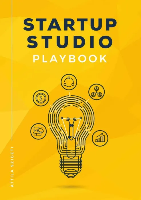 Startup Studio Playbook: For entrepreneurs, pioneers and creators who want to build ventures faster and with higher chance of success. Master the stud
