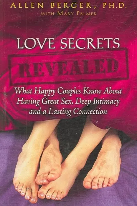 Love Secrets Revealed: What Happy Couples Know About Having Great Sex, Deep Intimacy and a Lasting Connection