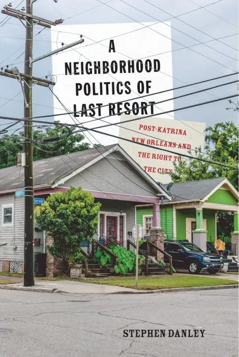 A Neighborhood Politics of Last Resort: Post-Katrina New Orleans and the Right to the City, 3rd Edition