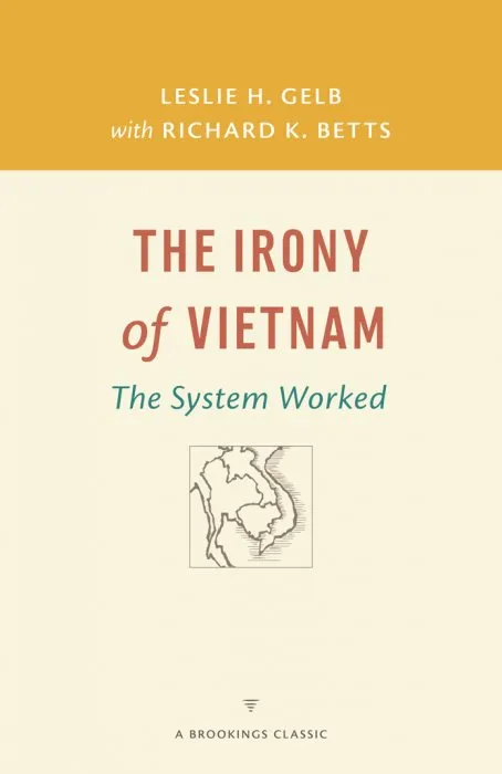 The Irony of Vietnam: The System Worked (Brookings Classic)
