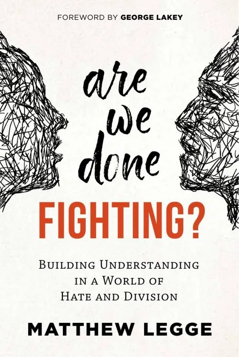 Are We Done Fighting?: Building Understanding in a World of Hate and Division