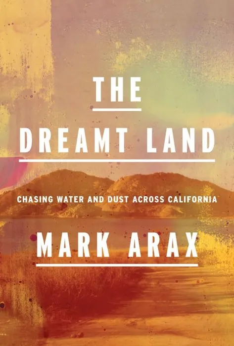 The Dreamt Land: Chasing Water and Dust Across California