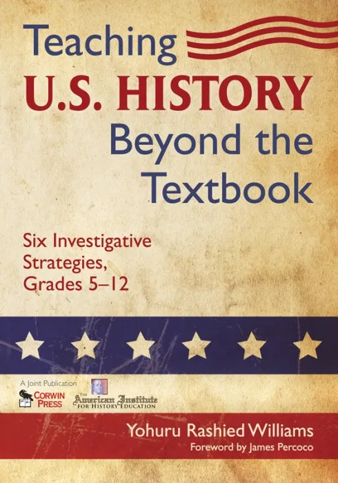 Teaching U.S. History Beyond the Textbook: Six Investigative Strategies, Grades 5-12