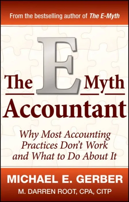 The E-Myth Accountant: Why Most Accounting Practices Don't Work and What to Do About It