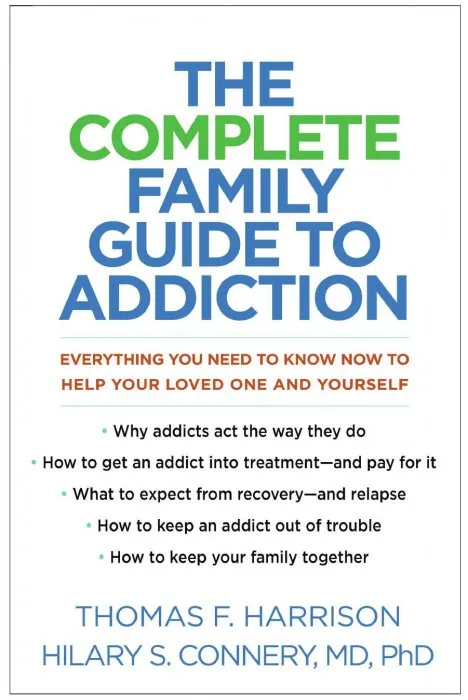 The Complete Family Guide to Addiction: Everything You Need to Know Now to Help Your Loved One and Yourself